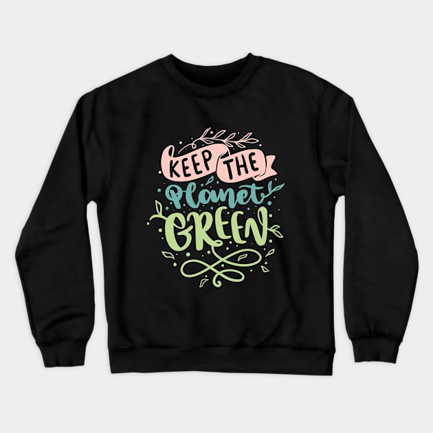 Keep the planet green Earth day 2023 Crewneck Sweatshirt by Fun Planet